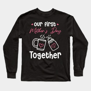 Our First Mother's Day Together Long Sleeve T-Shirt